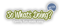 So What's Doing? Family fun made easy